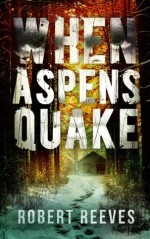 When Aspens Quake (A Cole Mouzon Thriller) - Robert Reeves