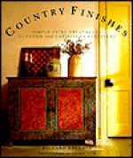 Country Finishes: Simple Paint Treatments for Found and Unfinished Furniture - Richard Kollath