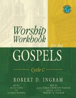 Worship Workbook for the Gospels: Cycle C - Robert D. Ingram, Gloria Wendel, Gail Throckmorton Warner, Angie Latta