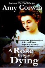 A Rose Before Dying - Amy Corwin