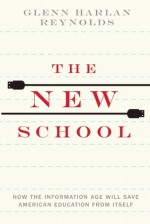 The New School: How the Information Age Will Save American Education from Itself - Glenn Harlan Reynolds