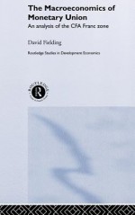 Macroeconomics of Monetary Union: An Analysis of the Cfa Franc Zone - David Fielding