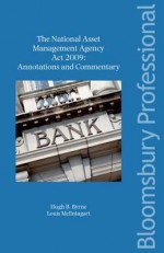 The National Asset Management Agency ACT 2009: Annotations and Commentary: A Guide to Irish Law - Byrne, Louis Mcentagart