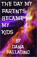 The Day My Parents Became My Kids - Dana Palladino