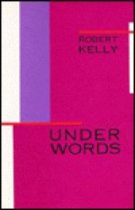 Under Words - Robert Kelly