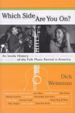 Which Side Are You On?: An Inside History of the Folk Music Revival in America - Dick Weissman