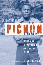 Pichon: Race and Revolution in Castro's Cuba: A Memoir - Carlos Moore, Maya Angelou