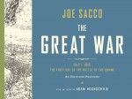 The Great War: July 1, 1916: the First Day of the Battle of the Somme - Joe Sacco, Adam Hochschild