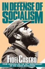 In Defense of Socialism: Four Speeches on the 30th Anniversary of the Cuban Revolution (Fidel Castro Speeches, Vol. 4, 1988-89) - Fidel Castro, Mary-Alice Waters