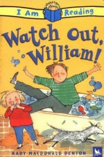 Watch Out, William! (I Am Reading) - Kady MacDonald Denton