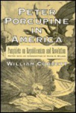 Peter Porcupine in America - William Cobbett, David A. Wilson