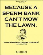 Because A Sperm Bank Can't Mow The Lawn - G. Roberts, Dani Amore