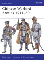 Chinese Warlord Armies 1911-30 (Men-at-Arms) - Philip Jowett, Stephen Walsh