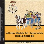 Lakhotiya Woglaka Po! - Speak Lakota! Level 2 Audio CD (Lakhotiya Woglaka Po! - Speak Lakota!) - Lakota Language Consortium