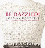 Be Dazzled!: Norman Hartnell: Sixty Years of Glamour and Fashion - Michael Pick