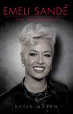 Emeli Sandé: The Biography - David Nolan