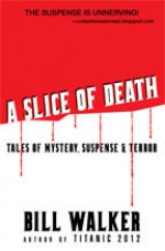 A Slice of Death: Tales of Mystery, Suspense & Terror - Bill Walker