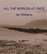 ALL THE WORLDS AT ONCE - Ian Williams