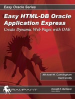 Easy HTML-DB Oracle Application Express: Create Dynamic Web Pages with OAE - Michael Cunningham, Kent Crotty