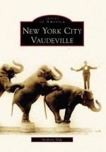 New York City Vaudeville - Anthony Slide