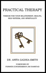 Practical Therapy: Wisdom for Your Relationship, Health, Self-Esteem, and Spirituality - Anita Gadhia-Smith, Jim Ramstad