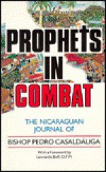 Prophets in Combat: The Nicaraguan Journal of Bishop Pedro Casaldaliga - Pedro Casaldaliga, Leonardo Boff