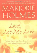 Lord, Let Me Love (A Marjorie Holmes Treasury) - Marjorie Holmes