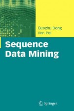 Sequence Data Mining - Guozhu Dong