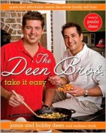 The Deen Bros. Take It Easy: Quick and Affordable Meals the Whole Family Will Love - Jamie Deen, Melissa Clark, Paula H. Deen, Bobby Deen