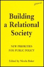 Building a Relational Society: New Priorities for Public Policy - Nicola Baker