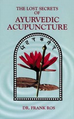 Lost Secrets of Ayurvedic Acupuncture - Frank Ros