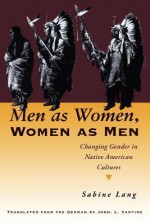 Men as Women, Women as Men: Changing Gender in Native American Cultures - Sabine Lang