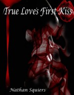 True Love's First Kiss (A Crimson Shadow short) - Nathan Squiers