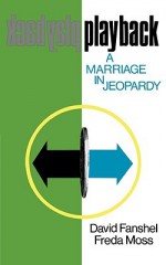 Playback: A Marriage in Jeopardy Examined, - David Fanshel, Vincent Mahler, Freda Moss