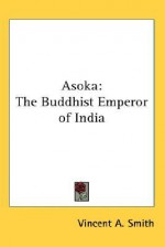 Asoka: The Buddhist Emperor Of India - Vincent Arthur Smith