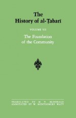 The History of Al-Tabari, Volume 7: The Foundation of the Community - M.V. McDonald, William Montgomery Watt