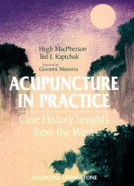 Acupuncture in Practice: Case History Insights from the West - Hugh MacPherson