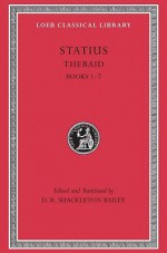 Thebaid, Books 1-7 (Loeb Classical Library) - Publius Papinius Statius, D.R. Shackleton Bailey