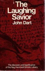 The Laughing Savior: The Discovery and Significance of the Nag Hammadi Gnostic Library - John Dart