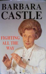 Fighting All the Way - Barbara Castle