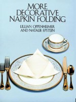 More Decorative Napkin Folding - Lillian Oppenheimer, Natalie Epstein