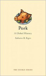 Pork: A Global History - Katharine M. Rogers