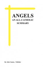 Angels: An All-Catholic Summary - John Cannon