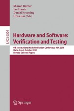 Hardware and Software: Verification and Testing: 6th International Haifa Verification Conference, Hvc 2010, Haifa, Israel, October 4-7, 2010. Revised Selected Papers - Sharon Barner, Ian Harris, Daniel Kroening, Orna Raz