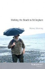 Walking the Beach to Bellingham - Harvey Manning