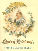 Queen Victoria: Fifty Golden Years ; Incidents in the Queen's Reign - Dinah Maria Mulock Craik, Arthur Payne, Harry Payne