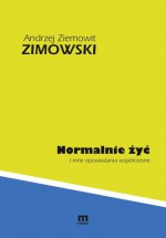 Normalnie żyć i inne opowiadania współczesne - Andrzej Ziemowit Zimowski