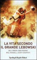 La vita secondo il Grande Lebowski - Bill Green, Jeff Bridges, M. Dompè