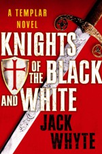 Knights of the Black and White - Jack Whyte