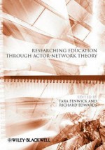 Researching Education Through Actor-Network Theory. Edited by Tara Fenwick, Richard Edwards - Tara J. Fenwick, Richard Edwards